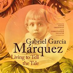 Living to Tell the Tale Audiobook, by Gabriel García Márquez