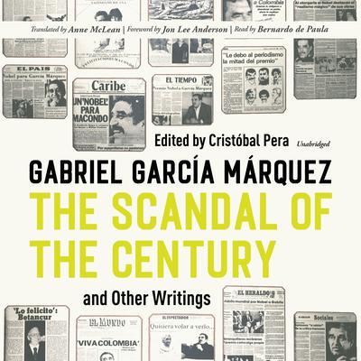 The Scandal of the Century, and Other Writings Audiobook, by Gabriel García Márquez
