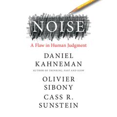 Noise: A Flaw in Human Judgment Audiobook, by Daniel Kahneman