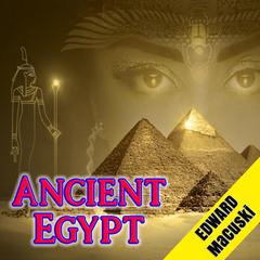 Ancient Egypt Audiobook, by Edward Macuski