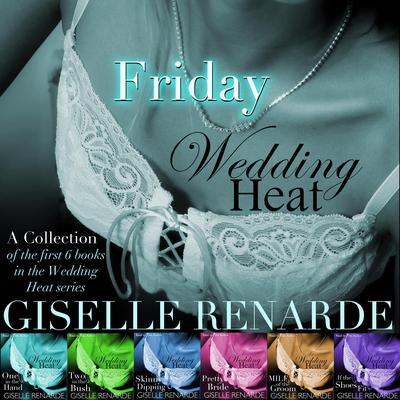 Wedding Heat Friday: A collection of the first 6 books in the Wedding Heat series Audiobook, by Giselle Renarde