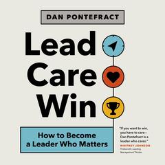 Lead. Care. Win Audiobook, by Dan Pontefract