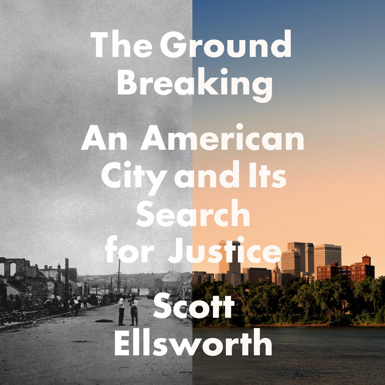 The Ground Breaking: An American City and Its Search for Justice Audiobook, by Scott Ellsworth