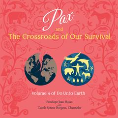Pax and the Crossroads of Our Survival: Volume 4 of Do Unto Earth Audiobook, by Penelope Jean Hayes