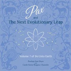Pax and the Next Evolutionary Leap: Volume 7 of Do Unto Earth Audiobook, by Penelope Jean Hayes