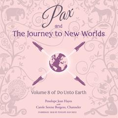 Pax and the Journey to New Worlds: Volume 8 of Do Unto Earth Audiobook, by Penelope Jean Hayes