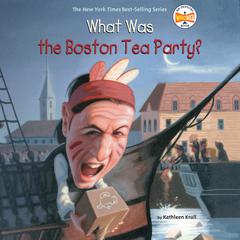 What Was the Boston Tea Party? Audiobook, by Kathleen Krull