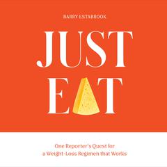 Just Eat: One Reporter's Quest for a Weight-Loss Regimen that Works Audiobook, by Barry Estabrook