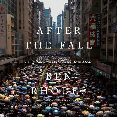 After the Fall: Being American in the World Weve Made Audiobook, by Ben Rhodes