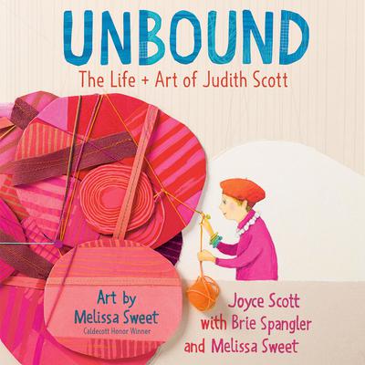Unbound: The Life and Art of Judith Scott: The Life and Art of Judith Scott Audiobook, by Melissa Sweet