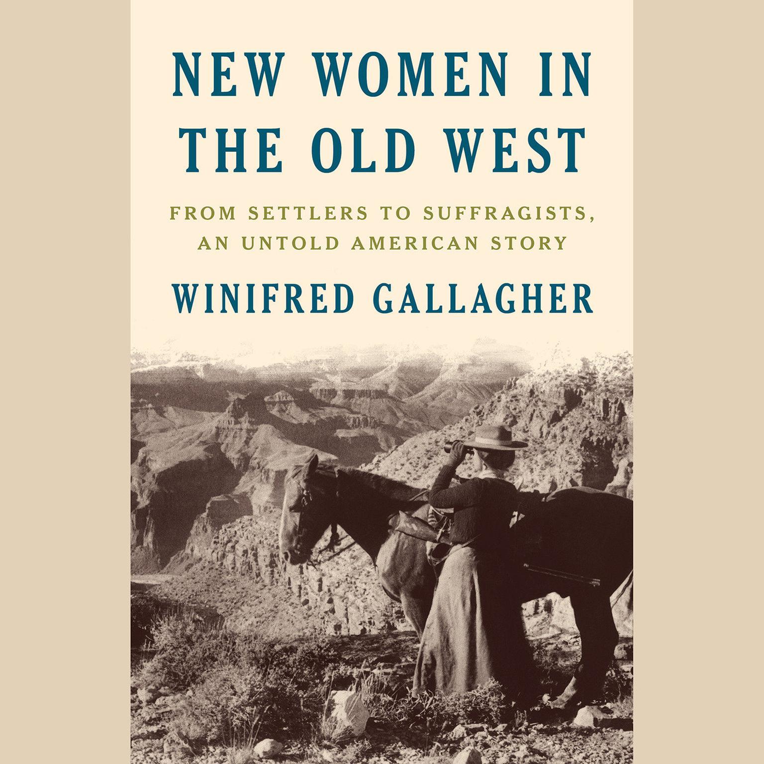 New Women in the Old West: From Settlers to Suffragists, an Untold American Story Audiobook, by Winifred Gallagher
