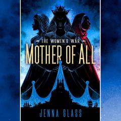Mother of All: Author of The Women's War Audiobook, by Jenna Glass
