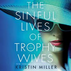 The Sinful Lives of Trophy Wives: A Novel Audiobook, by Kristin Miller