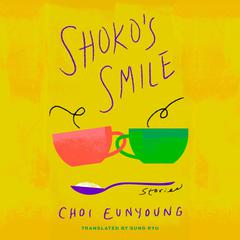 Shokos Smile: Stories Audiobook, by Eun-young Choi