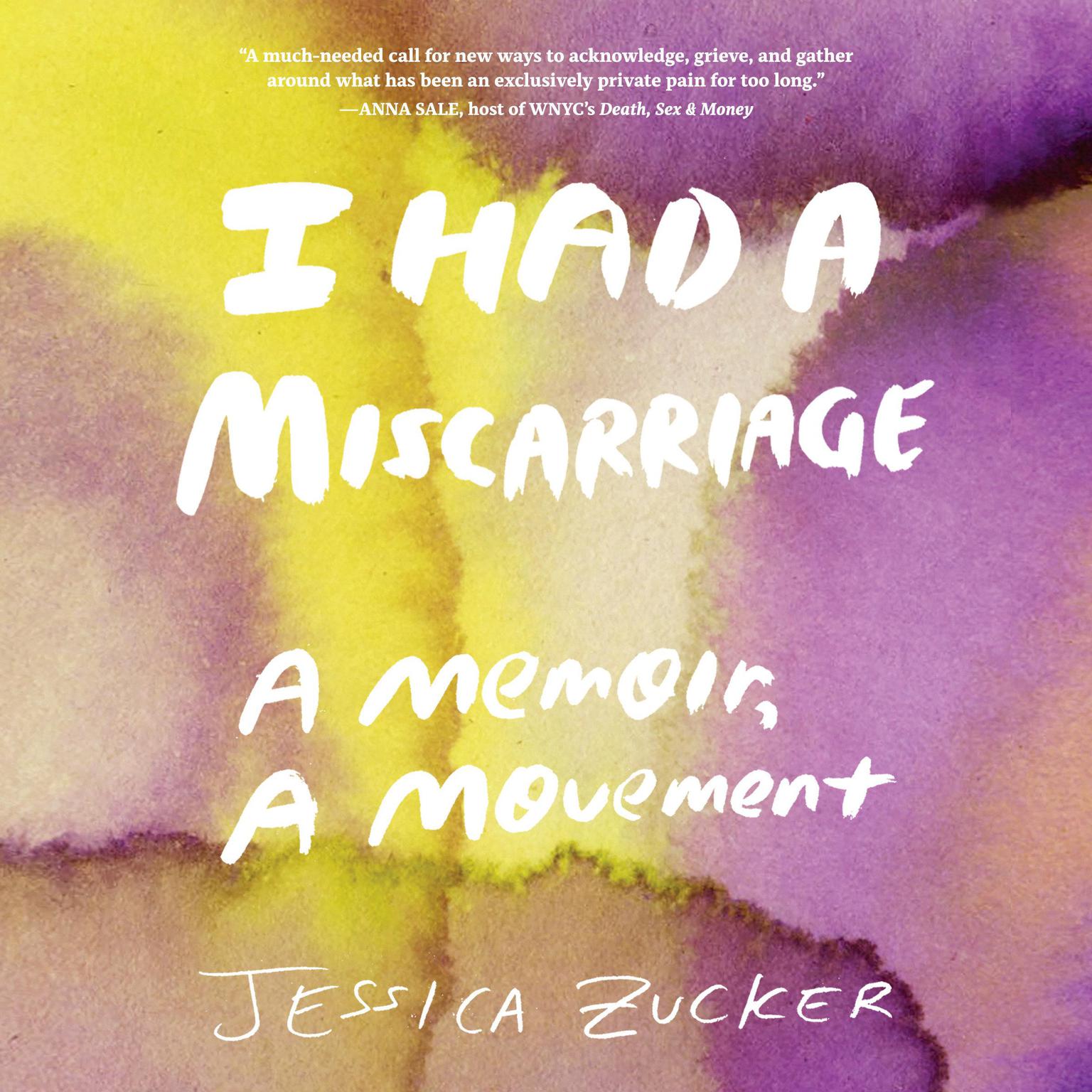 I Had a Miscarriage: A Memoir, a Movement Audiobook, by Jessica Zucker