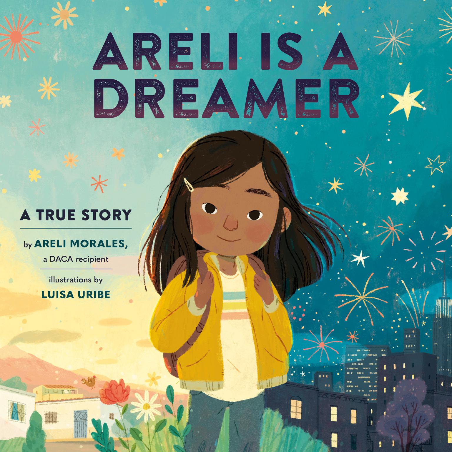 Areli Is a Dreamer: A True Story by Areli Morales, a DACA Recipient Audiobook, by Areli Morales