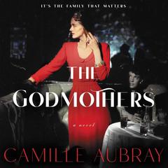 The Godmothers: A Novel Audiobook, by Camille Aubray