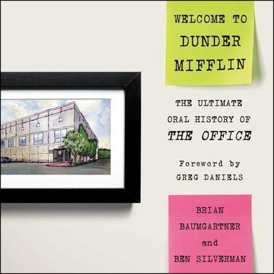 Welcome to Dunder Mifflin: The Ultimate Oral History of The Office Audiobook, by Ben Silverman