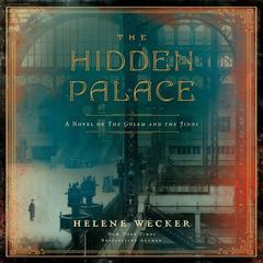 The Hidden Palace: A Novel of the Golem and the Jinni Audiobook, by Helene Wecker