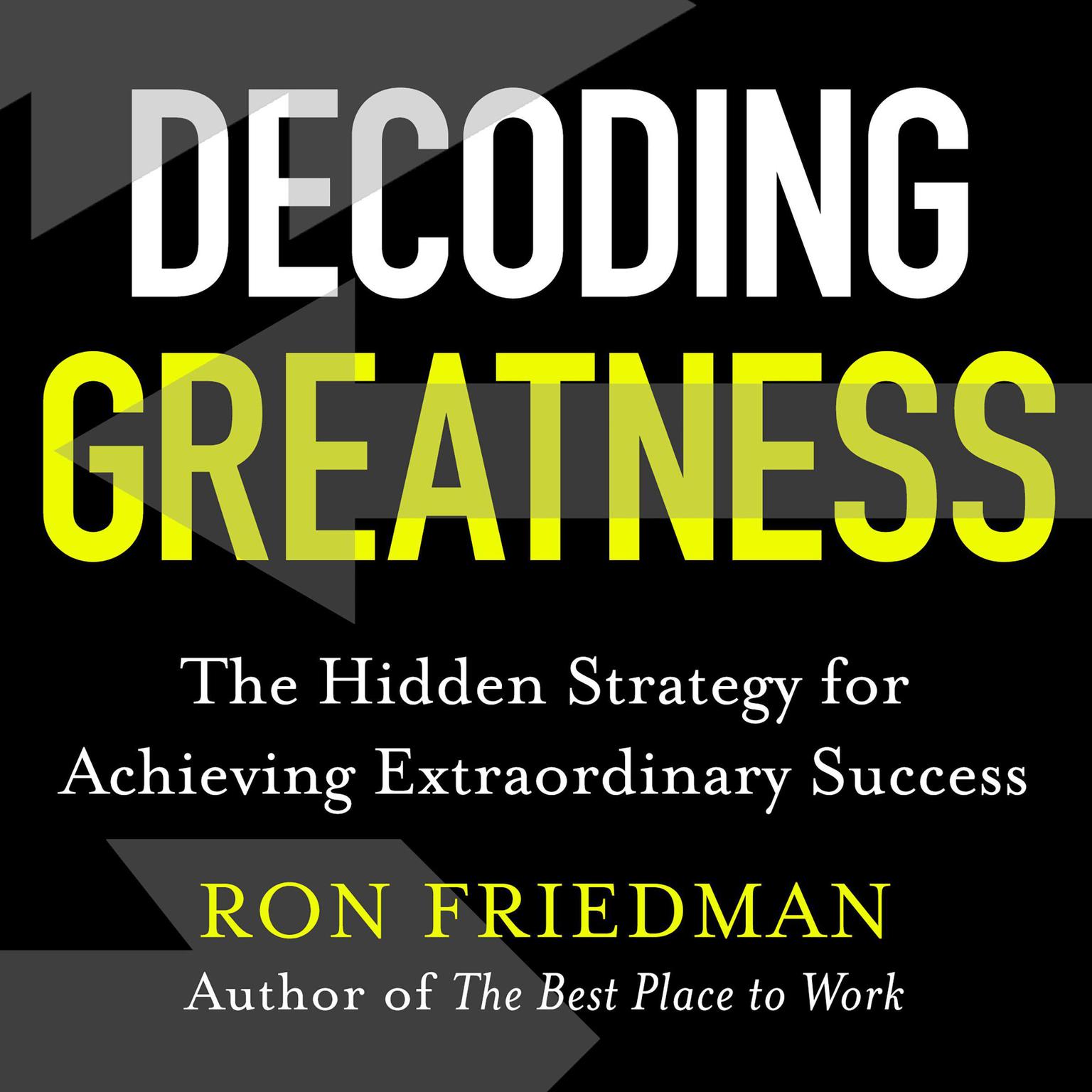 Decoding Greatness: The Hidden Strategy for Achieving Extraordinary Success Audiobook, by Ron Friedman
