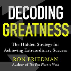 Decoding Greatness: The Hidden Strategy for Achieving Extraordinary Success Audiobook, by Ron Friedman