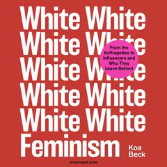 White Feminism Audiobook, by Koa Beck