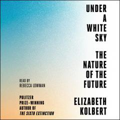 Under a White Sky: The Nature of the Future Audiobook, by 