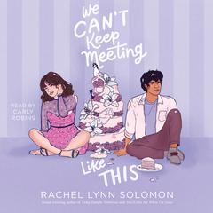 We Can't Keep Meeting Like This Audiobook, by Rachel Lynn Solomon