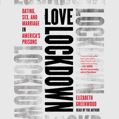 Love Lockdown: Dating, Sex, and Marriage in Americas Prisons Audiobook, by Elizabeth Greenwood