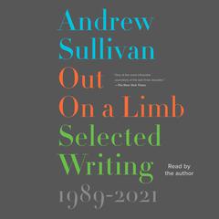 Out on a Limb: Selected Writing, 1989–2021 Audiobook, by Andrew Sullivan