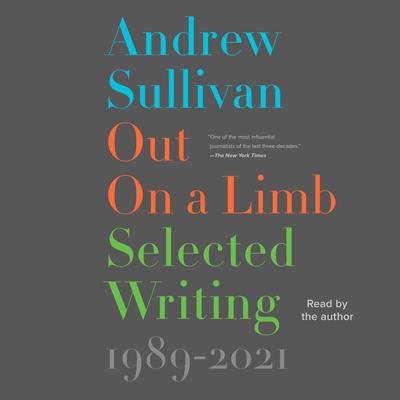 Out on a Limb: Selected Writing, 1989–2021 Audiobook, by Andrew Sullivan