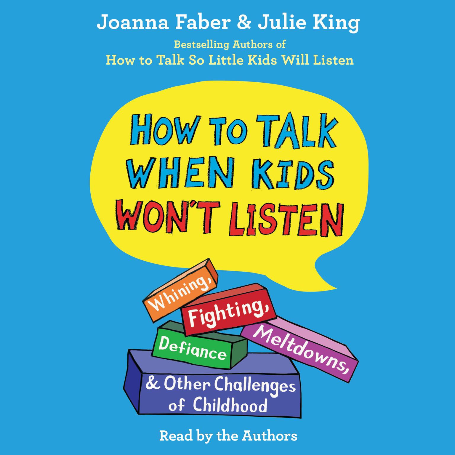 How To Talk When Kids Wont Listen: Whining, Fighting, Meltdowns, Defiance, and Other Challenges of Childhood Audiobook, by Joanna Faber