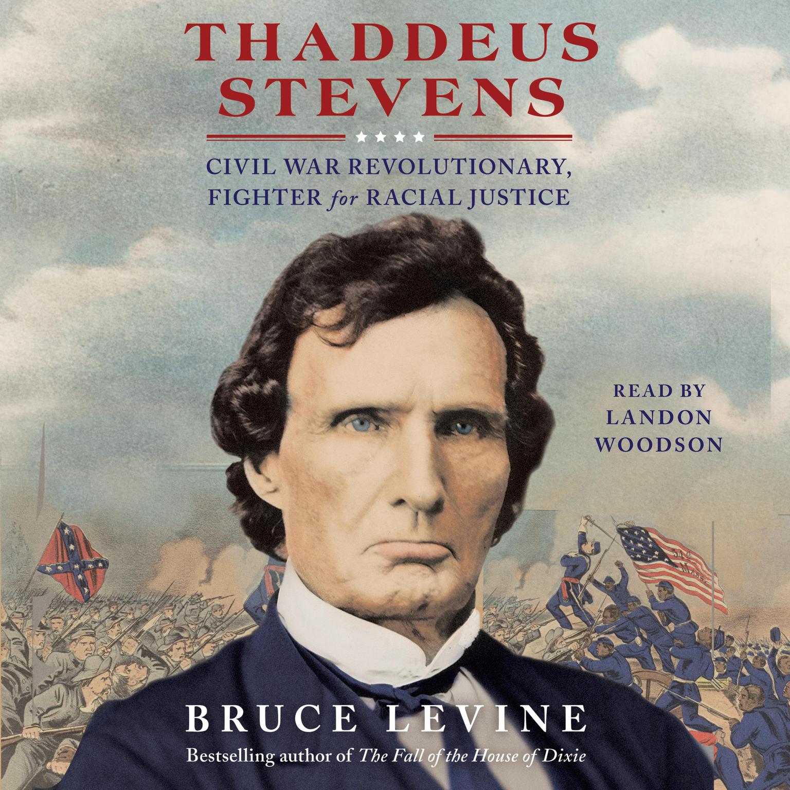 Thaddeus Stevens: Civil War Revolutionary, Fighter for Racial Justice Audiobook, by Bruce Levine