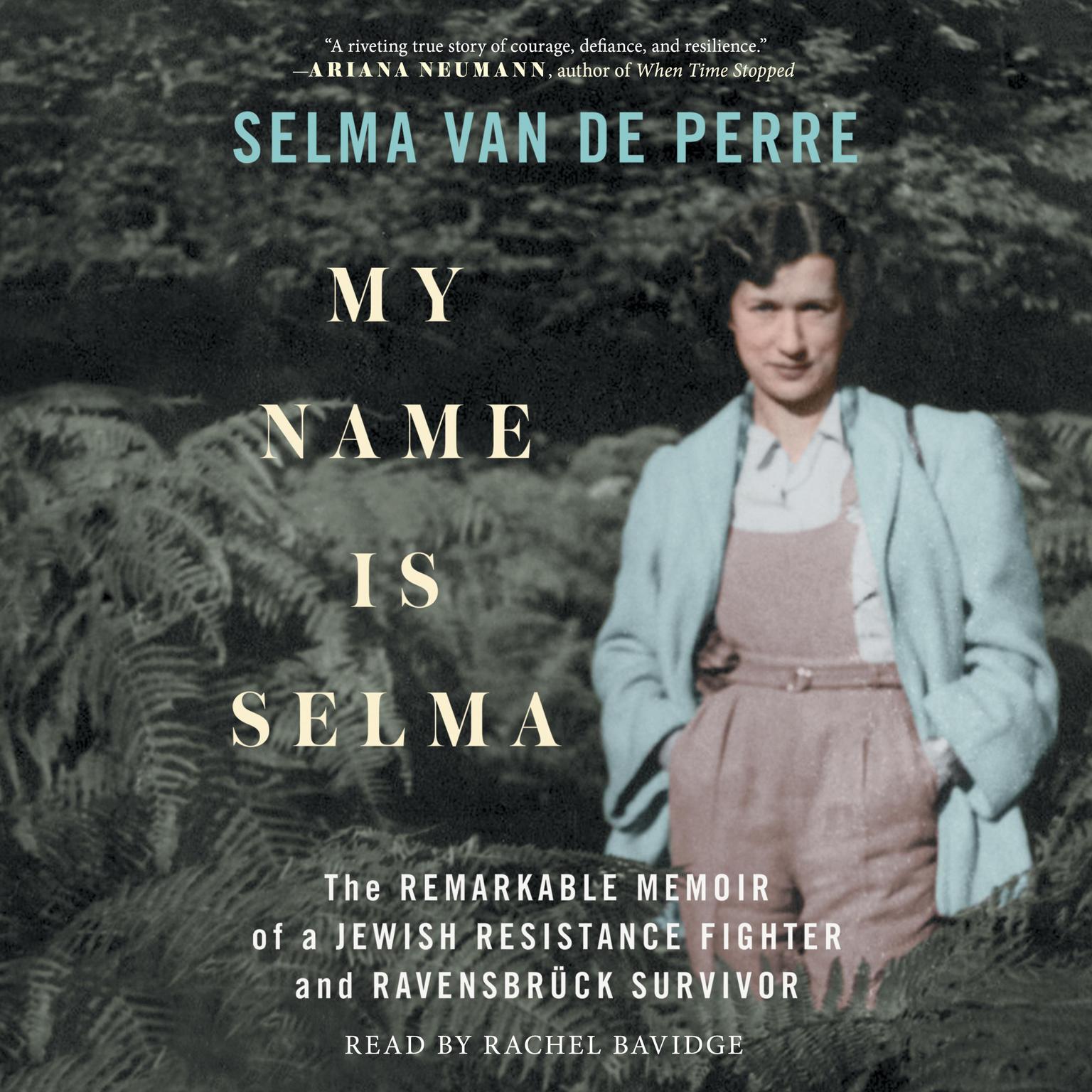 My Name Is Selma: The Remarkable Memoir of a Jewish Resistance Fighter and Ravensbrück Survivor Audiobook, by Selma van de Perre