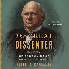 The Great Dissenter: The Story of John Marshall Harlan, America's Judicial Hero Audiobook, by Peter S. Canellos