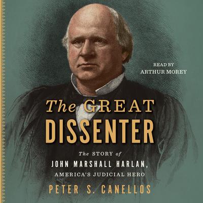 The Great Dissenter: The Story of John Marshall Harlan, Americas Judicial Hero Audiobook, by Peter S. Canellos