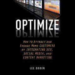 Optimize: How to Attract and Engage More Customers by Integrating SEO, Social Media, and Content Marketing Audiobook, by Lee Odden