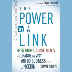 The Power in a Link: Open Doors, Close Deals, and Change the Way You Do Business Using LinkedIn Audiobook, by Dave Gowel