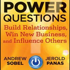 Power Questions: Build Relationships, Win New Business, and Influence Others Audiobook, by Andrew Sobel