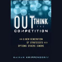 Outthink the Competition: How a New Generation of Strategists Sees Options Others Ignore Audiobook, by Kaihan Krippendorff