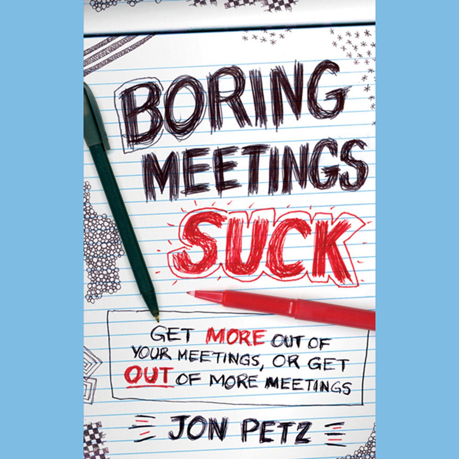 Boring Meetings Suck: Get More Out of Your Meetings, or Get Out of More Meetings Audiobook, by Jon Petz