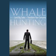 Whale Hunting: How to Land Big Sales and Transform Your Company Audiobook, by Barbara Weaver Smith