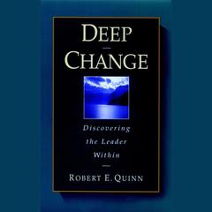 Deep Change: Discovering the Leader Within Audiobook, by Robert E. Quinn