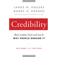 Credibility: How Leaders Gain and Lose It, Why People Demand It Audiobook, by Barry Z. Posner