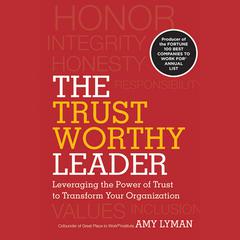 The Trustworthy Leader: Leveraging the Power of Trust to Transform Your Organization Audiobook, by Amy Lyman