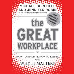 The Great Workplace: How to Build It, How to Keep It, and Why It Matters Audiobook, by Jennifer Robin