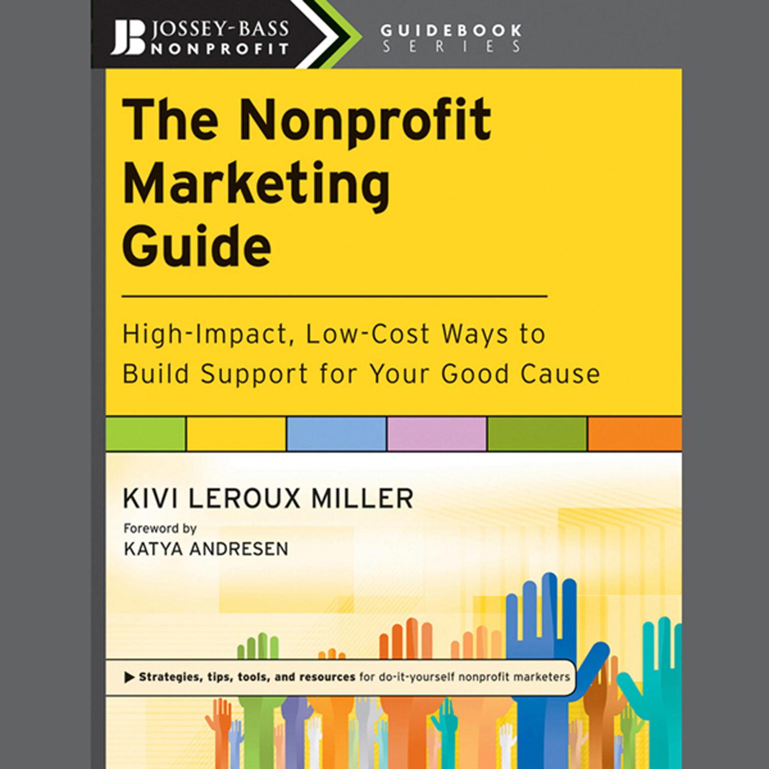 The Nonprofit Marketing Guide: High-Impact, Low-Cost Ways to Build Support for Your Good Cause Audiobook, by Kivi Leroux Miller