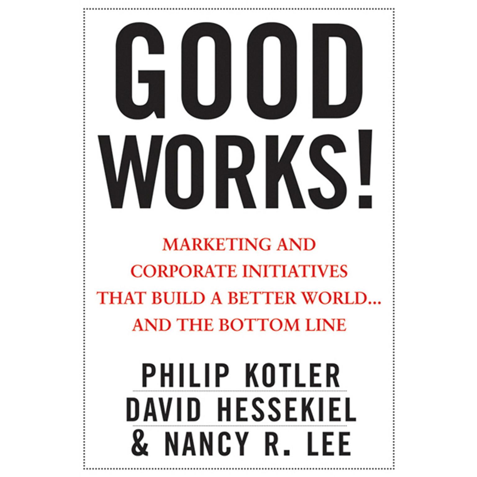 Good Works!: Marketing and Corporate Initiatives that Build a Better World...and the Bottom Line Audiobook, by Philip Kotler