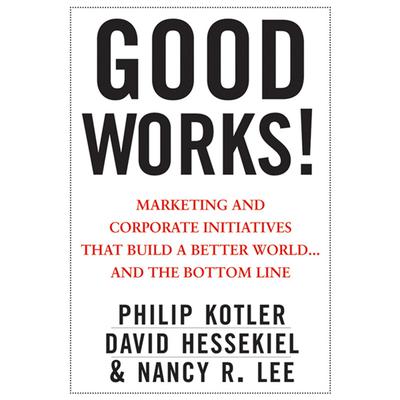Good Works!: Marketing and Corporate Initiatives that Build a Better World...and the Bottom Line Audiobook, by 