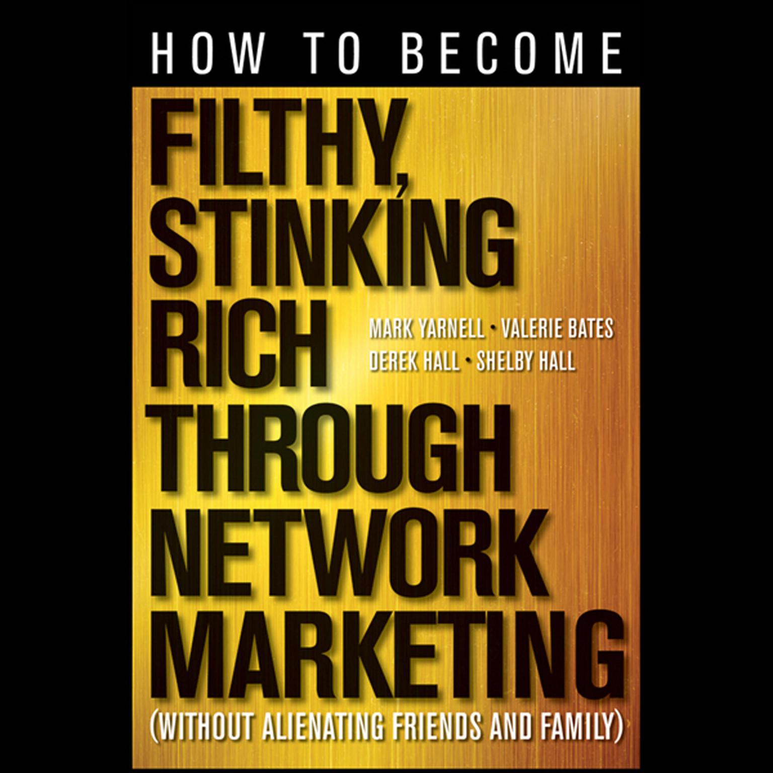 How to Become Filthy, Stinking Rich Through Network Marketing: Without Alienating Friends and Family Audiobook, by Mark Yarnell